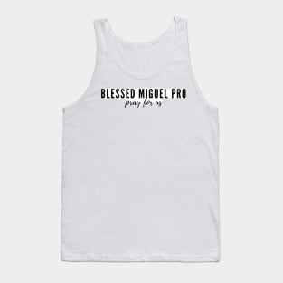 Blessed Miguel Pro pray for us Tank Top